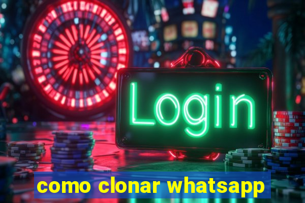 como clonar whatsapp